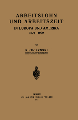 Arbeitslohn und Arbeitszeit in Europa und Amerika 1870–1909 von Kuczynski,  Rene