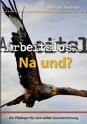 Arbeitslos… na und? von Beilner,  Werner