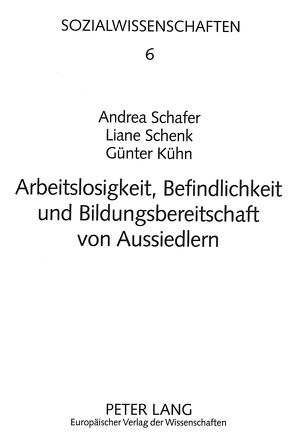 Arbeitslosigkeit, Befindlichkeit und Bildungsbereitschaft von Aussiedlern von Kühn,  Günter, Schafer,  Andrea, Schenk,  Liane