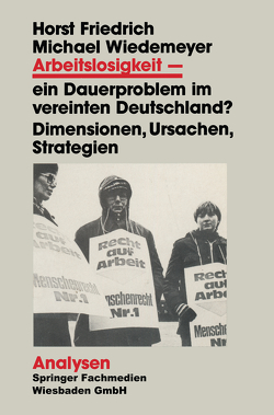 Arbeitslosigkeit — ein Dauerproblem im vereinten Deutschland? von Friedrich,  Horst, Wiedemeyer,  Michael