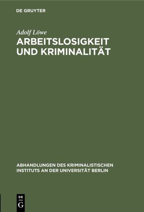 Arbeitslosigkeit und Kriminalität von Löwe,  Adolf