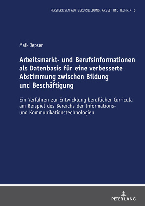 Arbeitsmarkt- und Berufsinformationen als Datenbasis für eine verbesserte Abstimmung zwischen Bildung und Beschäftigung von Jepsen,  Maik