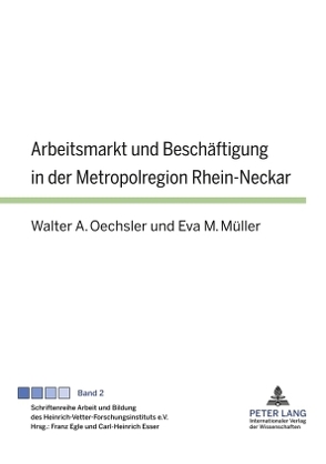 Arbeitsmarkt und Beschäftigung in der Metropolregion Rhein-Neckar von Müller,  Eva, Oechsler,  Walter A.