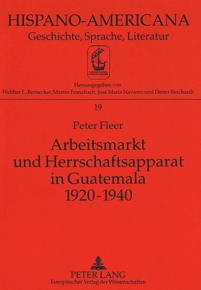 Arbeitsmarkt und Herrschaftsapparat in Guatemala 1920-1940 von Fleer,  Peter