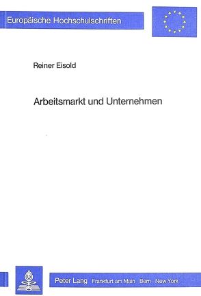 Arbeitsmarkt und Unternehmen von Eisold,  Reiner