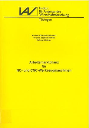 Arbeitsmarktbilanz für NC- und CNC-Werkzeugmaschinen von Freimann,  Karsten D, Jäckle-Sönmez,  Yvonne, Lindner,  Helmut