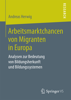 Arbeitsmarktchancen von Migranten in Europa von Herwig,  Andreas