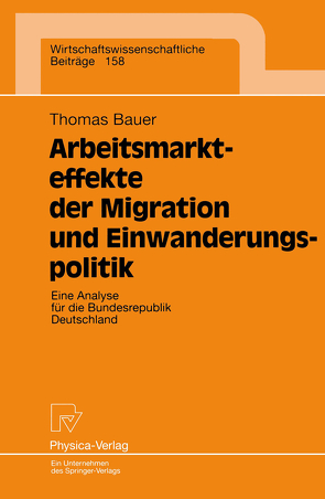 Arbeitsmarkteffekte der Migration und Einwanderungspolitik von Bauer,  Thomas