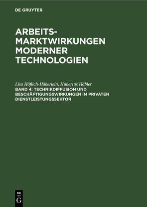 Arbeitsmarktwirkungen moderner Technologien / Technikdiffusion und Beschäftigungswirkungen im privaten Dienstleistungssektor von Häbler,  Hubertus, Höflich-Häberlein,  Lisa, Pfeiffer,  Ulrich, Thomae,  Matthias