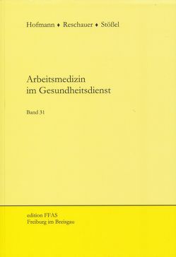 Arbeitsmedizin im Gesundheitsdienst von Hofmann,  Friedrich, Reschauer,  Georg, Stössel,  Ulrich