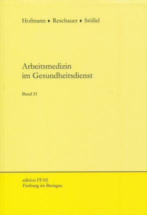 Arbeitsmedizin im Gesundheitsdienst von Hofmann,  Friedrich, Reschauer,  Georg, Stössel,  Ulrich