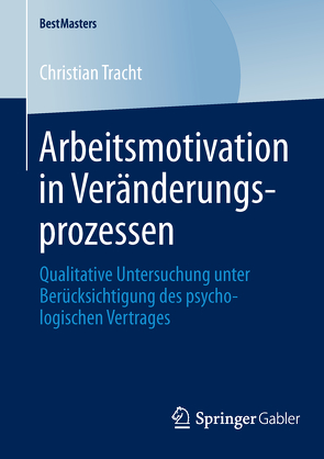 Arbeitsmotivation in Veränderungsprozessen von Tracht,  Christian