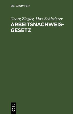 Arbeitsnachweisgesetz von Schlederer,  Max, Ziegler,  Georg