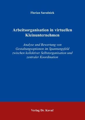 Arbeitsorganisation in virtuellen Kleinunternehmen von Sarodnick,  Florian