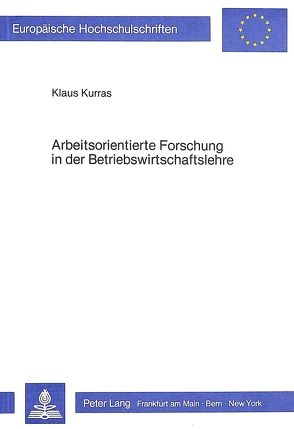 Arbeitsorientierte Forschung in der Betriebswirtschaftslehre von Kurras,  Klaus