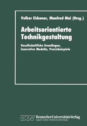 Arbeitsorientierte Technikgestaltung von Eichener,  Volker, Mai,  Manfred