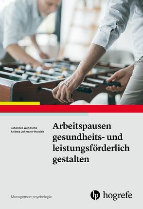 Arbeitspausen gesundheits- und leistungsförderlich gestalten von Lohmann-Haislah,  Andrea, Wendsche,  Johannes