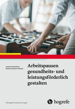 Arbeitspausen gesundheits- und leistungsförderlich gestalten von Lohmann-Haislah,  Andrea, Wendsche,  Johannes