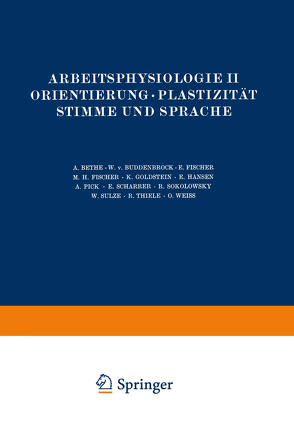 Arbeitsphysiologie II Orientierung · Plastizität Stimme und Sprache von Bethe,  NA, Buddenbrock,  NA, Fischer,  NA, Goldstein,  NA, Hansen,  NA, Pick,  NA, Scharrer,  NA, Sokolowsky,  NA, Sulze,  NA, Thiele,  NA, Weiß,  NA