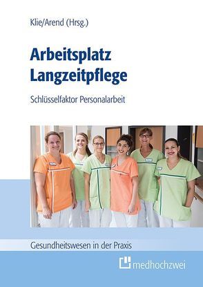 Arbeitsplatz Langzeitpflege von Arend,  Stefan, Klie,  Thomas