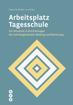 Arbeitsplatz Tagesschule (E-Book) von Windlinger,  Regula, Züger,  Laura