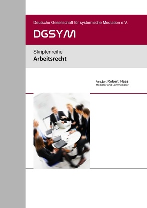 Arbeitsrecht von Deutsche Gesellschaft für Systemische Mediation e.V.,  DGSYM, Haas,  Robert