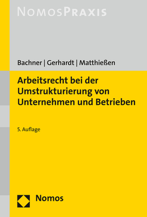 Arbeitsrecht bei der Umstrukturierung von Unternehmen und Betrieben von Bachner,  Michael, Gerhardt,  Peter, Matthießen,  Volker