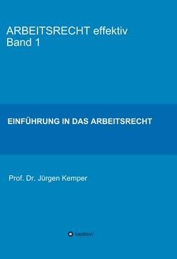 ARBEITSRECHT effektiv Band 1 von Kemper,  Prof. Dr. Jürgen