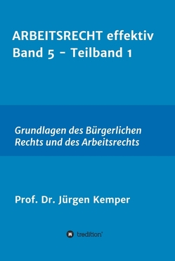 ARBEITSRECHT effektiv Band 5 – Teilband 1 von Kemper,  Prof. Dr. Jürgen