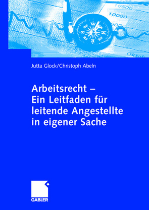 Arbeitsrecht – Ein Leitfaden für leitende Angestellte in eigener Sache von Abeln,  Christoph, Glock,  Jutta