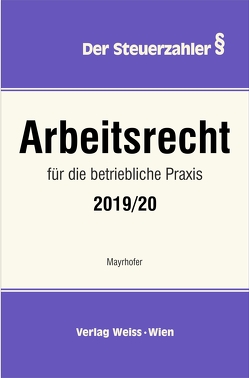 Arbeitsrecht für die betriebliche Praxis 2019/20 von Mayrhofer,  Karl