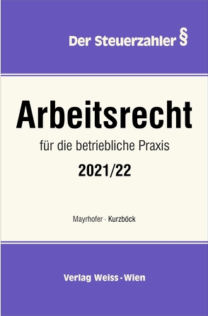 Arbeitsrecht für die betriebliche Praxis 2021/22 von Kurzböck,  Wilhelm, Mayrhofer,  Karl