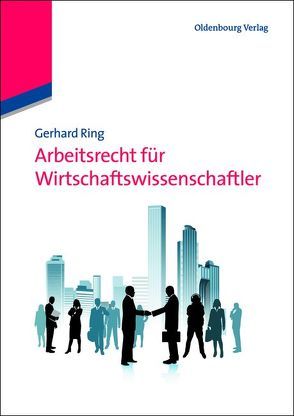 Arbeitsrecht für Wirtschaftswissenschaftler von Ring,  Gerhard