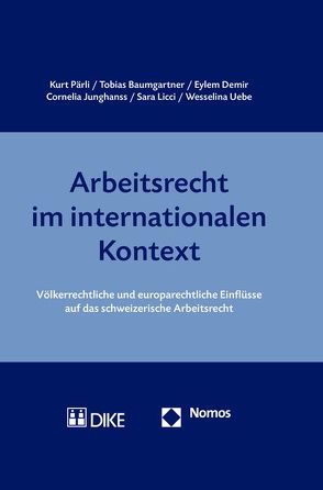 Arbeitsrecht im internationalen Kontext von Baumgartner,  Tobias, Demir,  Eylem, Junghanss,  Cornelia, Licci,  Sara, Pärli,  Kurt, Uebe,  Wesselina