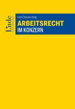 Arbeitsrecht im Konzern von Behrus-Kiennast,  Laleh, Bogensberger,  Teresa, Disarò,  Lukas, Fuchs,  Erwin, Graf,  Christian, Huber,  Hubert, Kisser,  Jakob, Lambacher,  Nina, Lohberger,  Peter, Samitsch,  Nina, Schuster,  Stefan, Schwab,  Rudolf, Waidmann,  Teresa