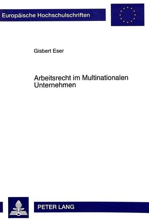 Arbeitsrecht im Multinationalen Unternehmen von Eser,  Gisbert