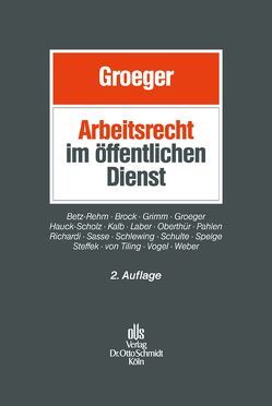 Arbeitsrecht im öffentlichen Dienst von Betz-Rehm,  Christian, Brock,  Martin, Grimm,  Detlef, Groeger,  Axel, Hauck-Scholz,  Peter, Kalb,  Heinz-Jürgen, Laber,  Jörg, Oberthür,  Nathalie, Pahlen,  Ronald, Richardi,  Reinhard, Sasse,  Stefan, Schlewing,  Anja, Schulte,  Wienhold, Spelge,  Karin, Steffek,  Marc, Tiling,  Christian von, Vogel,  Jörg, Weber,  Christoph