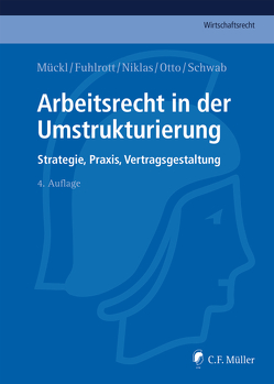 Arbeitsrecht in der Umstrukturierung von Fuhlrott,  Michael, Mückl,  Patrick, Niklas,  Thomas, Otto,  Alexandra, Schwab,  Stefan