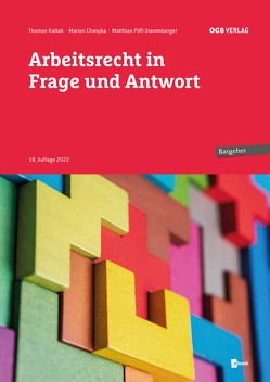 Arbeitsrecht in Frage und Antwort von Chwojka,  Marion, Kallab,  Thomas, Piffl-Stammberger,  Matthias