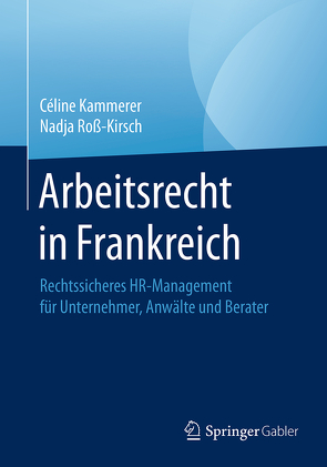 Arbeitsrecht in Frankreich von Kammerer,  Céline, Roß-Kirsch,  Nadja