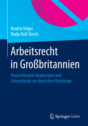 Arbeitsrecht in Großbritannien von Roß-Kirsch,  Nadja, Tröger,  Beatrix