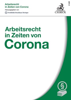 Arbeitsrecht in Zeiten von Corona von Bertke,  Anne-Kathrin, Bier,  Hendrik, Eckert,  Niklas, Freshfields Bruckhaus Deringer, Granetzny,  Thomas, Hohenstatt,  Klaus-Stefan, Kammann,  Kristin, Knoll,  Philipp, Krois,  Christopher, Markworth,  Anja, Monz,  Jonathan M. E., Reinbach,  Hubertus, Schwarzer,  Eva-Maria, Sittard,  Ulrich, Szigetvári,  Tibor, Wendler,  Patrick