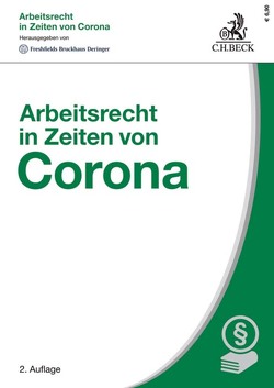 Arbeitsrecht in Zeiten von Corona von Bertke,  Anne-Kathrin, Bier,  Hendrik, Burmeister,  Sina, Eckert,  Niklas, Freshfields Bruckhaus Deringer, Fuchs,  Kornelius, Granetzny,  Thomas, Hohenstatt,  Klaus-Stefan, Kammann,  Kristin, Knoll,  Philipp, Krois,  Christopher, Markworth,  Anja, Monz,  Jonathan M. E., Müller,  Alexander, Reinbach,  Hubertus, Schwarzer,  Eva-Maria, Sittard,  Ulrich, Szigetvári,  Tibor