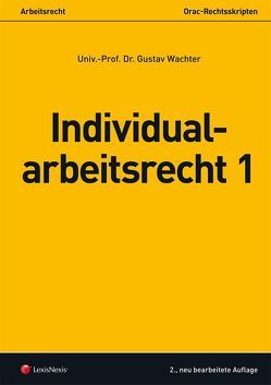 Arbeitsrecht – Individualarbeitsrecht 1 von Wachter,  Gustav