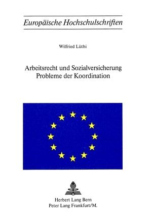 Arbeitsrecht und Sozialversicherung- Probleme der Koordination von Lüthi,  Wilfried