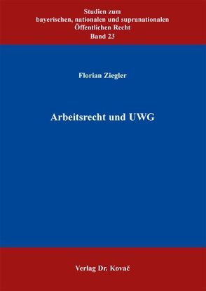 Arbeitsrecht und UWG von Ziegler,  Florian