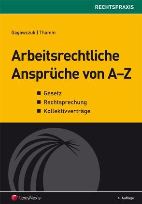 Arbeitsrechtliche Ansprüche von A – Z von Gagawczuk,  Walter, Thamm,  Andreas