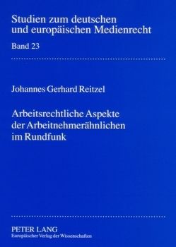 Arbeitsrechtliche Aspekte der Arbeitnehmerähnlichen im Rundfunk von Reitzel,  Johannes G.