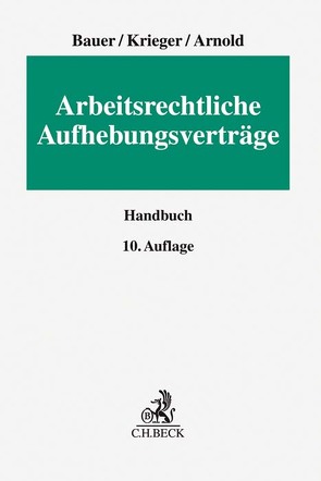 Arbeitsrechtliche Aufhebungsverträge von Arnold,  Christian, Bauer,  Jobst-Hubertus, Krieger,  Steffen