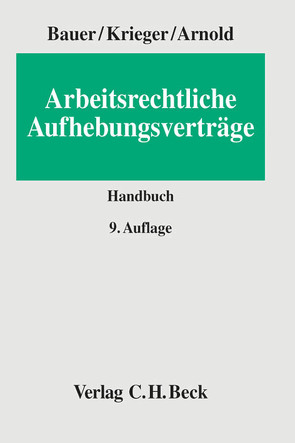 Arbeitsrechtliche Aufhebungsverträge von Arnold,  Christian, Bauer,  Jobst-Hubertus, Krieger,  Steffen